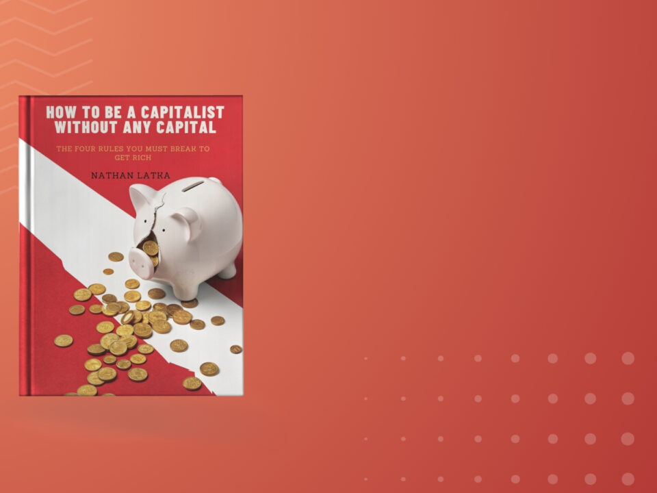 Business Book Summary: How to be a capitalist without any capital by Nathan Latka