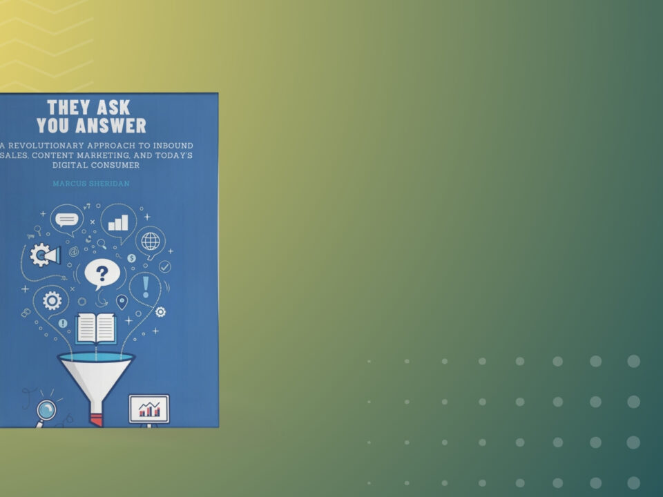 Book summary and Key Insights of They Ask, You Answer by Marcus Sheridan
