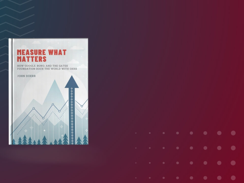 Book summary and Key Insights of measure what matters by John Doerr