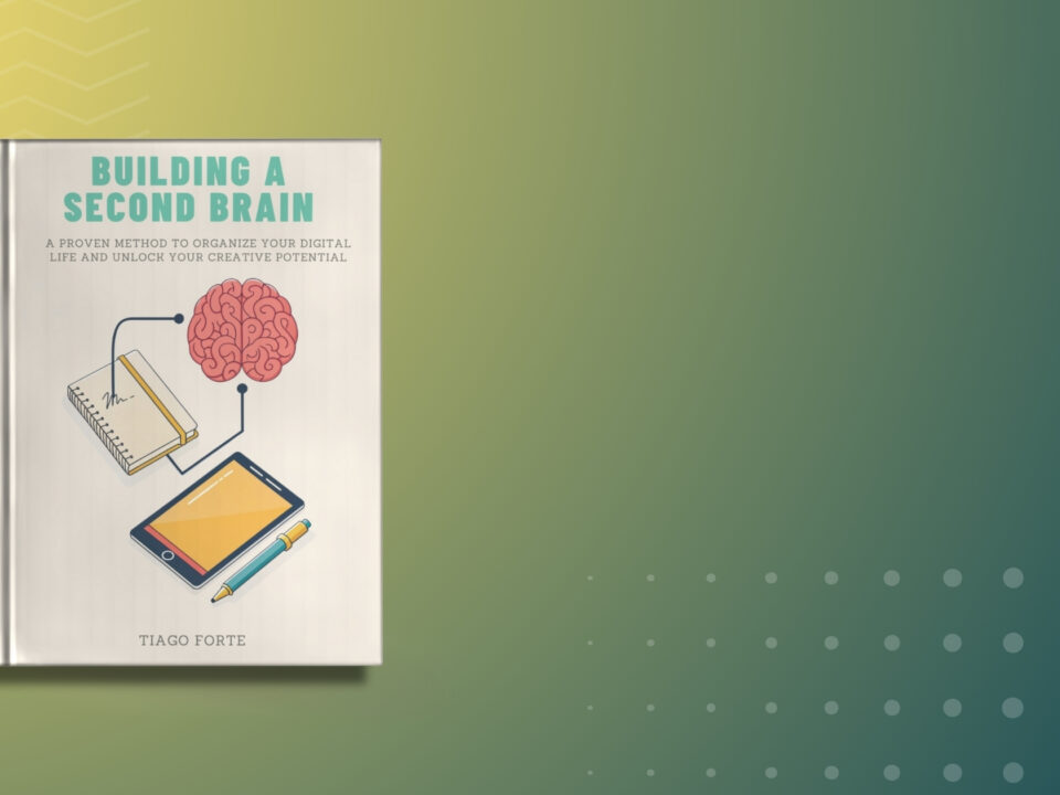 Book summary and Key Insights of Building a Second Brain by Tiago Forte